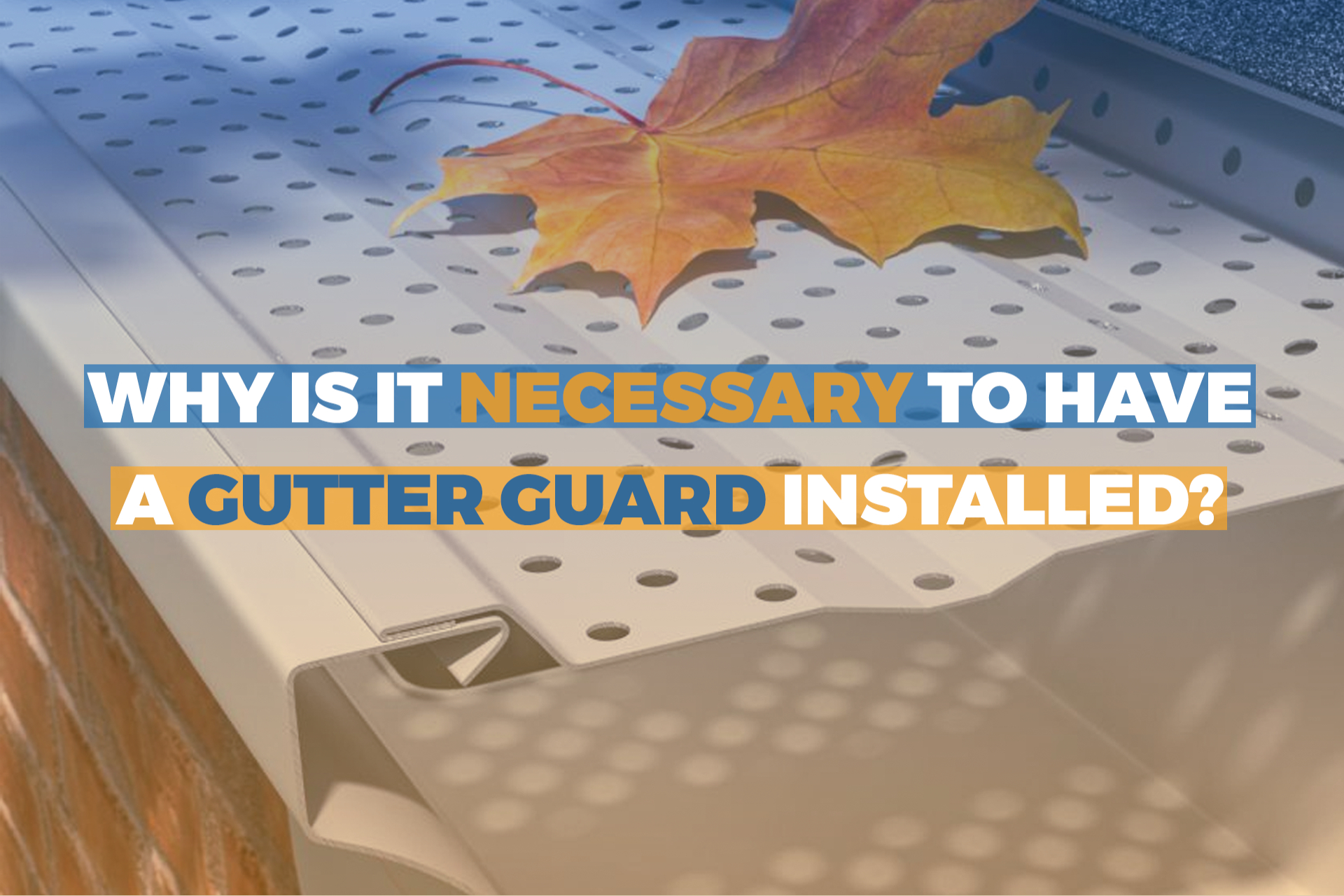Why is it necessary to have a gutter guard installed?