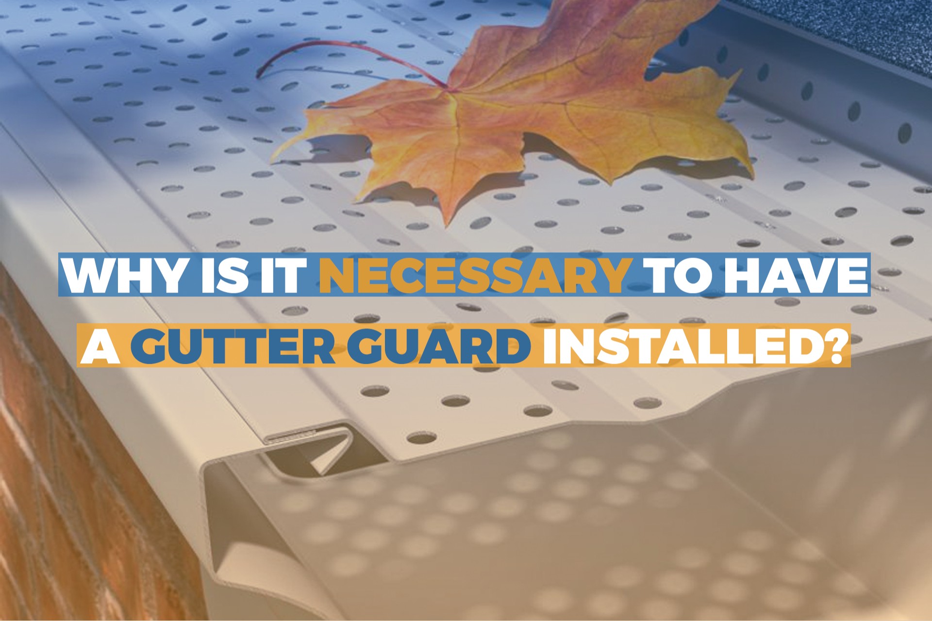 Why is it necessary to have a gutter guard installed?